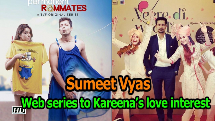 Sumeet Vyas – “Permanent roommates” to “Veere Di Wedding”