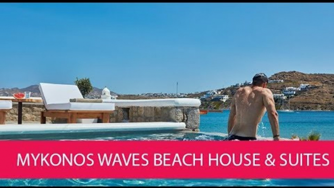 MYKONOS WAVES BEACH HOUSE & SUITES - GREECE, MYKONOS