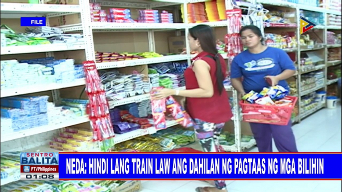 NEDA: Hindi lang TRAIN Law ang dahilan ng pagtaas ng mga bilihin