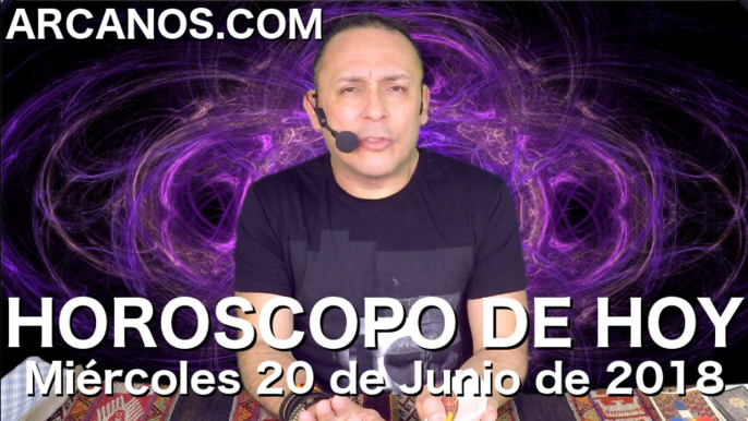 HOROSCOPO DE HOY ARCANOS Miercoles 20 de Junio de 2018