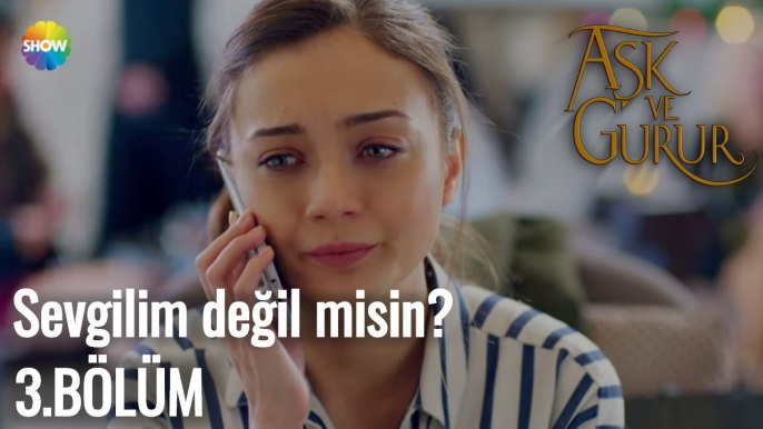 Aşk Ve Gurur 3.Bölüm  | Sevgilim değil misin?