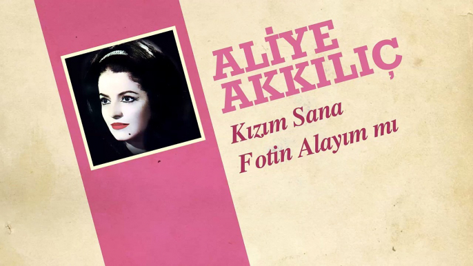 Aliye Akkılıç - Kızım Sana Fotin Alayım mı (45'lik)