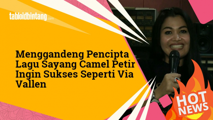 Menggandeng Pencipta Lagu "Sayang" Camel Petir Ingin Sukses Seperti Via Vallen