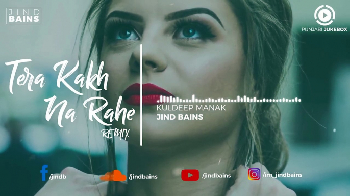 12.Ja Ni Tera Kakh Na Rahe (Remix) _ Kuldeep Manak _ Jind Bains _ Punjabi Remix _ 2018,  punjabi song,new punjabi song,indian punjabi song,punjabi music, new punjabi song 2017, pakistani punjabi song, punjabi song 2017,punjabi singer,new punjabi sad songs