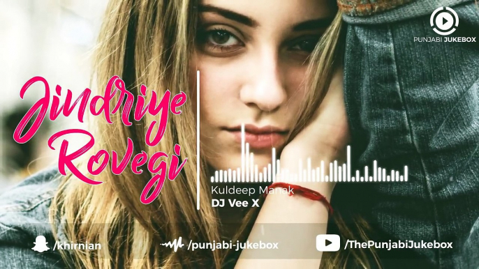 33.Jindriye Rovegi - Kuldeep Manak _ DJ Vee X _ New Remix Punjabi Song 2018,  punjabi song,new punjabi song,indian punjabi song,punjabi music, new punjabi song 2017, pakistani punjabi song, punjabi song 2017,punjabi singer,new punjabi sad songs,punjabi au