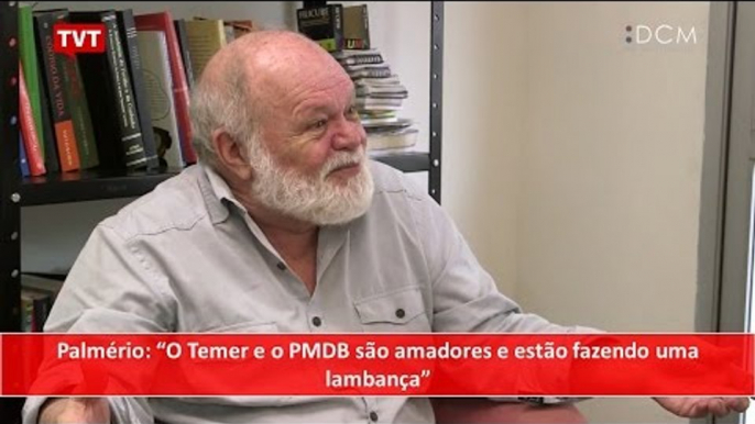 [TEASER #26 DCM NA TVT] - Palmério: "O PMDB e o Temer são amadores e estão fazendo uma lambança"