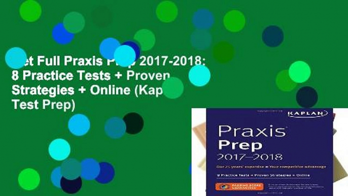 Get Full Praxis Prep 2017-2018: 8 Practice Tests + Proven Strategies + Online (Kaplan Test Prep)