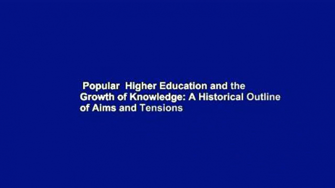 Popular  Higher Education and the Growth of Knowledge: A Historical Outline of Aims and Tensions