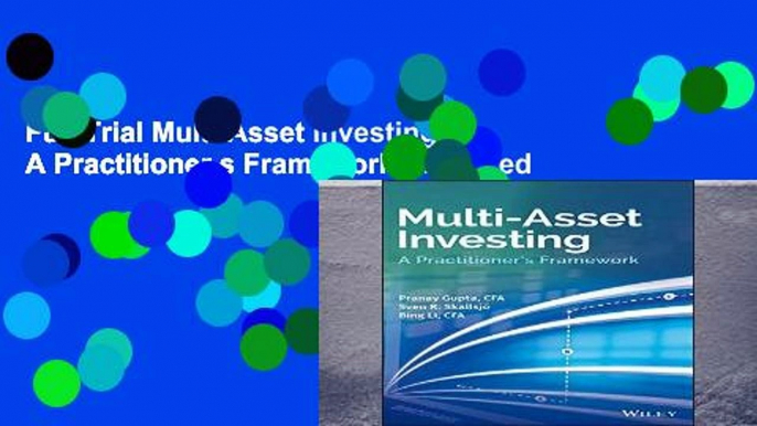 Full Trial Multi-Asset Investing: A Practitioner s Framework Unlimited