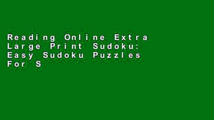 Reading Online Extra Large Print Sudoku: Easy Sudoku Puzzles For Senior Adults In Large Print