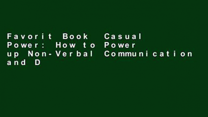 Favorit Book  Casual Power: How to Power up Non-Verbal Communication and Dress Down for Success