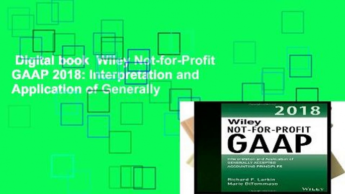 Digital book  Wiley Not-for-Profit GAAP 2018: Interpretation and Application of Generally