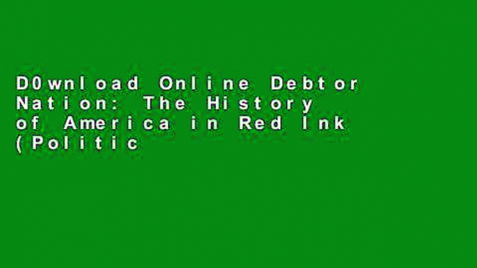 D0wnload Online Debtor Nation: The History of America in Red Ink (Politics and Society in