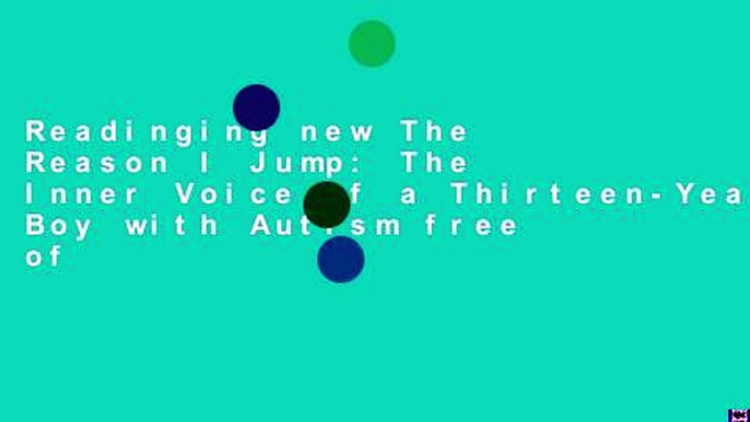 Readinging new The Reason I Jump: The Inner Voice of a Thirteen-Year-Old Boy with Autism free of