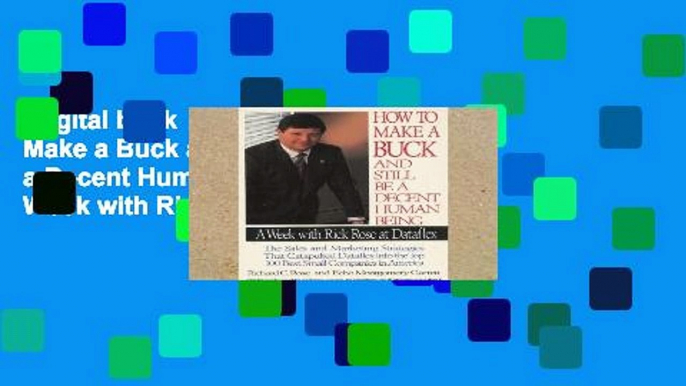 Digital book  How to Make a Buck and Still Be a Decent Human Being: A Week with Rick Rose at