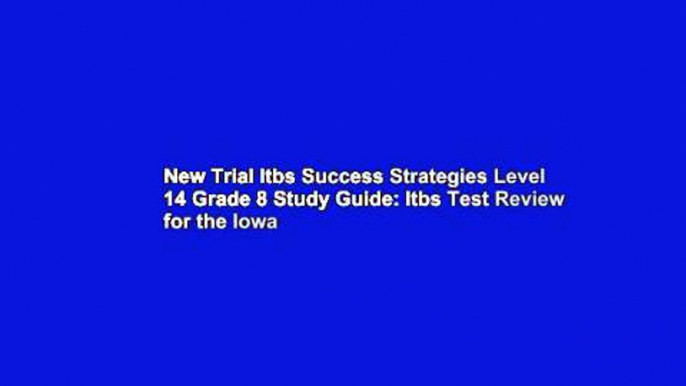 New Trial Itbs Success Strategies Level 14 Grade 8 Study Guide: Itbs Test Review for the Iowa