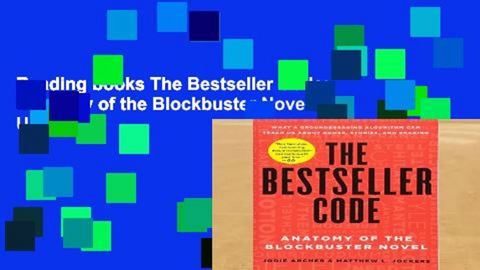 Reading books The Bestseller Code: Anatomy of the Blockbuster Novel Unlimited