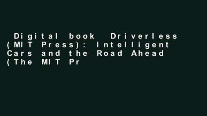 Digital book  Driverless (MIT Press): Intelligent Cars and the Road Ahead (The MIT Press)