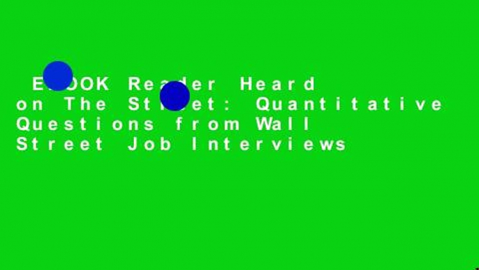 EBOOK Reader Heard on The Street: Quantitative Questions from Wall Street Job Interviews