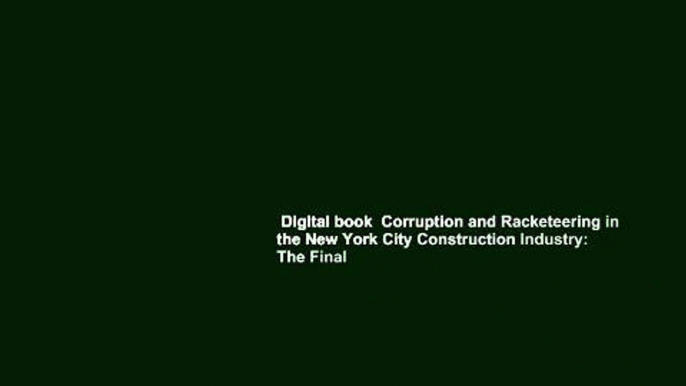 Digital book  Corruption and Racketeering in the New York City Construction Industry: The Final