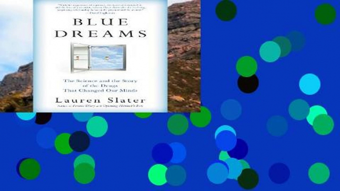 Popular  Blue Dreams: The Science and the Story of the Drugs That Changed Our Minds  Full