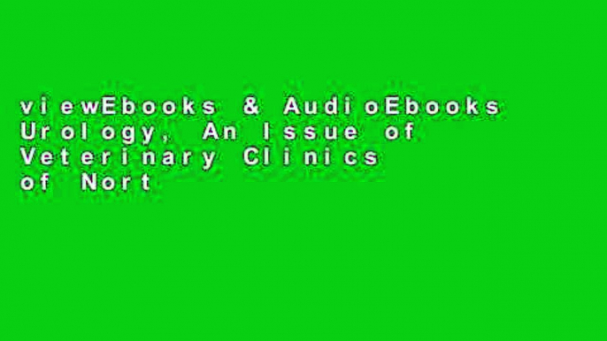 viewEbooks & AudioEbooks Urology, An Issue of Veterinary Clinics of North America: Small Animal