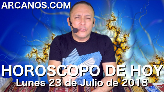 HOROSCOPO DE HOY ARCANOS Lunes 23 de Julio de 2018