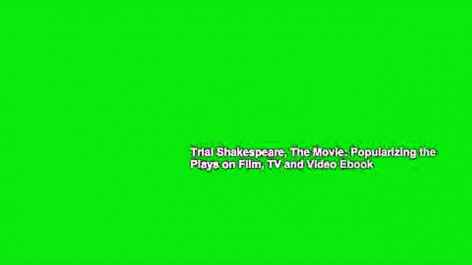 Trial Shakespeare, The Movie: Popularizing the Plays on Film, TV and Video Ebook