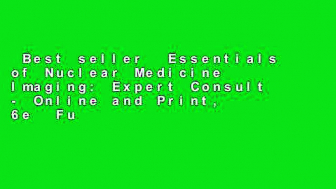 Best seller  Essentials of Nuclear Medicine Imaging: Expert Consult - Online and Print, 6e  Full