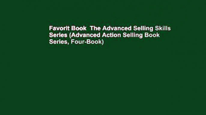 Favorit Book  The Advanced Selling Skills Series (Advanced Action Selling Book Series, Four-Book)