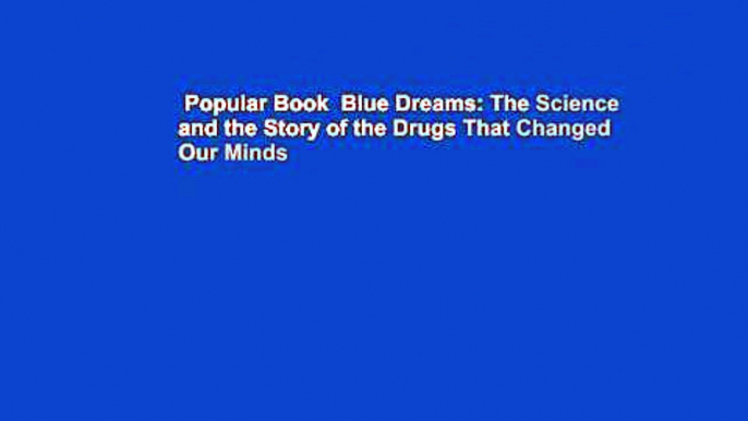 Popular Book  Blue Dreams: The Science and the Story of the Drugs That Changed Our Minds