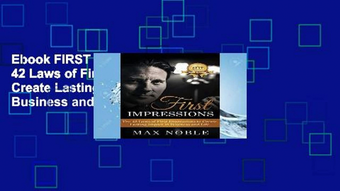 Ebook FIRST IMPRESSIONS: The 42 Laws of First Impressions to Create Lasting Impact in Business and