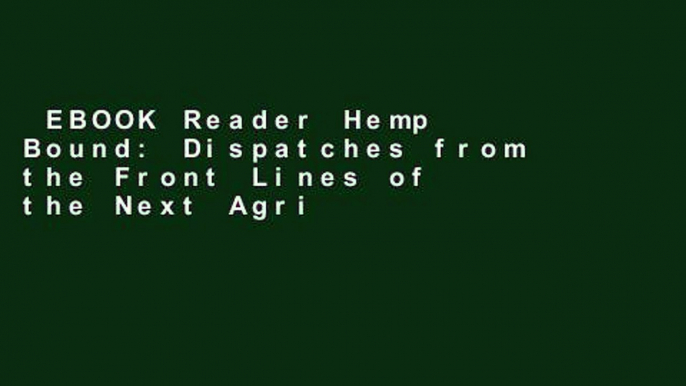 EBOOK Reader Hemp Bound: Dispatches from the Front Lines of the Next Agricultural Revolution