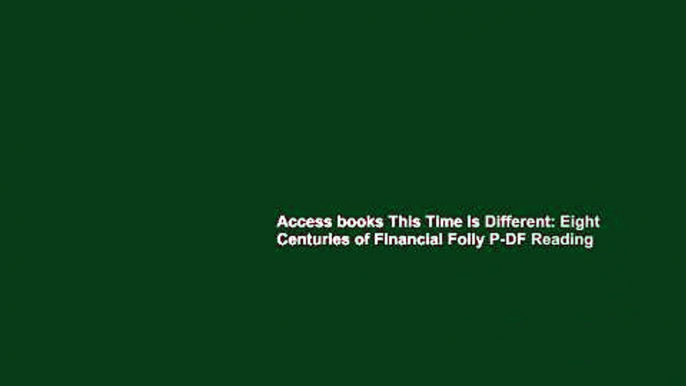 Access books This Time Is Different: Eight Centuries of Financial Folly P-DF Reading