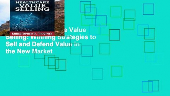 Popular  Healthcare Value Selling: Winning Strategies to Sell and Defend Value in the New Market