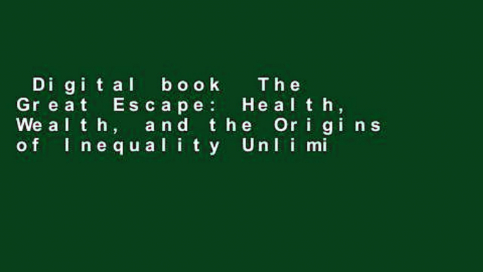 Digital book  The Great Escape: Health, Wealth, and the Origins of Inequality Unlimited acces