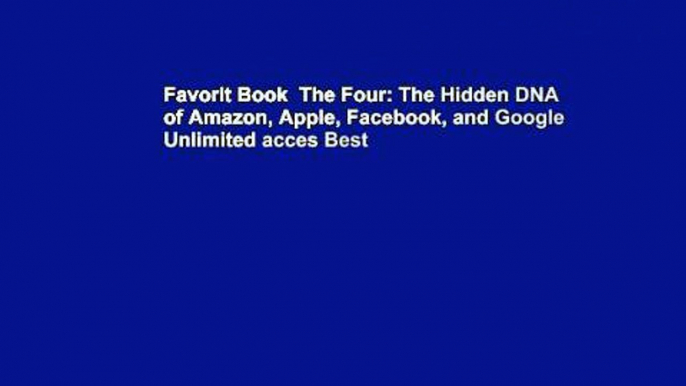 Favorit Book  The Four: The Hidden DNA of Amazon, Apple, Facebook, and Google Unlimited acces Best