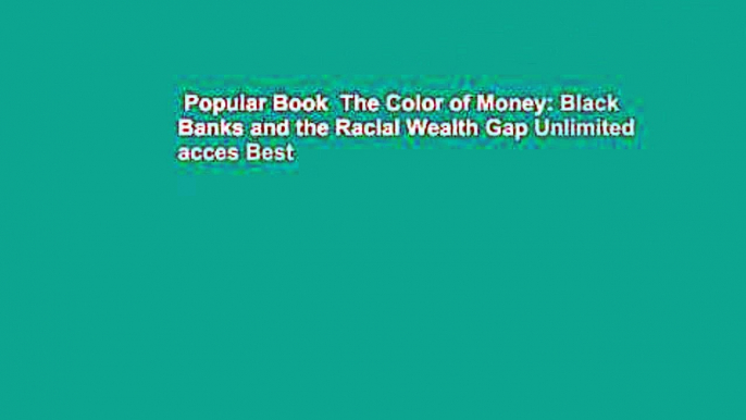 Popular Book  The Color of Money: Black Banks and the Racial Wealth Gap Unlimited acces Best