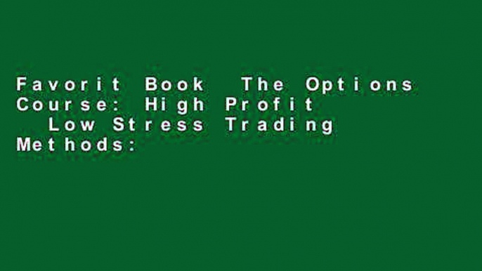 Favorit Book  The Options Course: High Profit   Low Stress Trading Methods: High Profit and Low