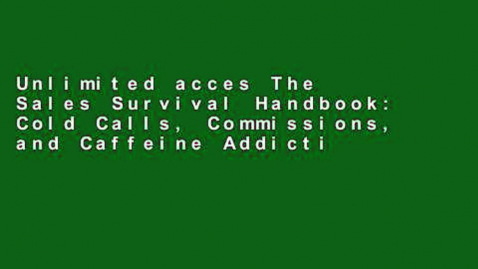 Unlimited acces The Sales Survival Handbook: Cold Calls, Commissions, and Caffeine Addiction--The