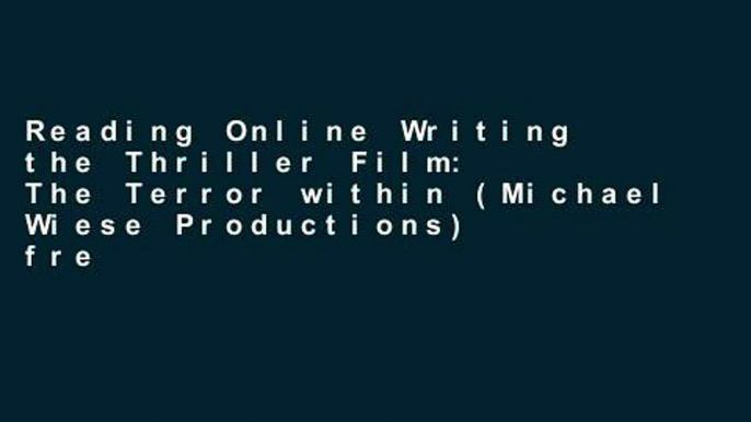 Reading Online Writing the Thriller Film: The Terror within (Michael Wiese Productions) free of