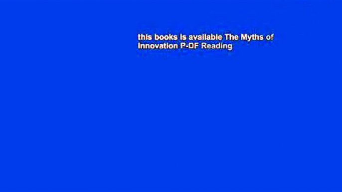 this books is available The Myths of Innovation P-DF Reading