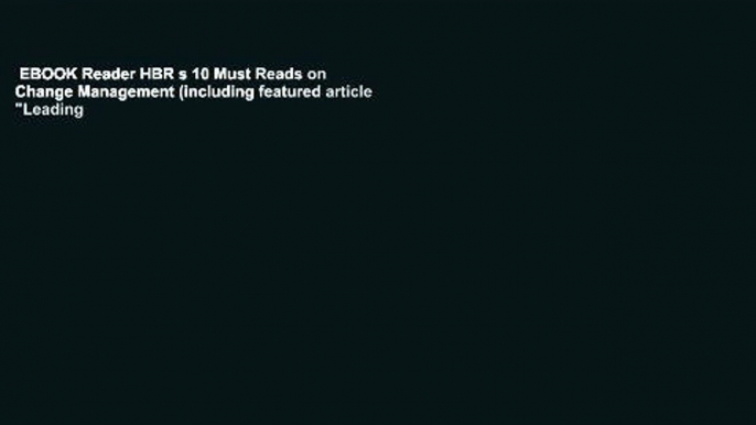 EBOOK Reader HBR s 10 Must Reads on Change Management (including featured article "Leading