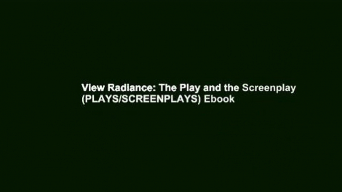 View Radiance: The Play and the Screenplay (PLAYS/SCREENPLAYS) Ebook