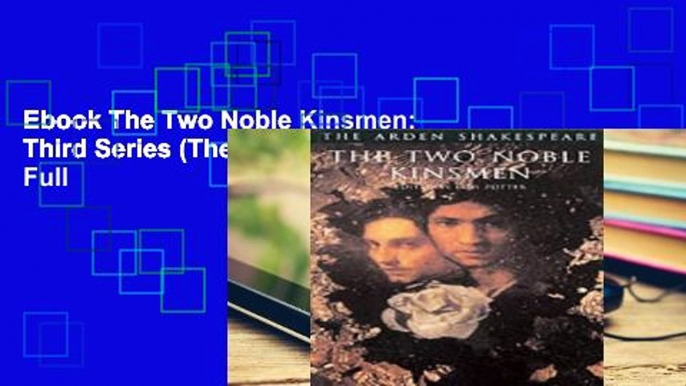 Ebook The Two Noble Kinsmen: Third Series (The Arden Shakespeare) Full