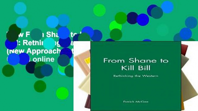 View From Shane to Kill Bill: Rethinking the Western (New Approaches to Film Genre) online