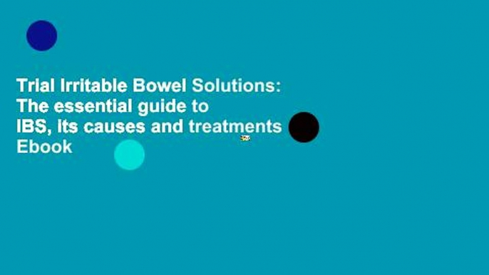 Trial Irritable Bowel Solutions: The essential guide to IBS, its causes and treatments Ebook