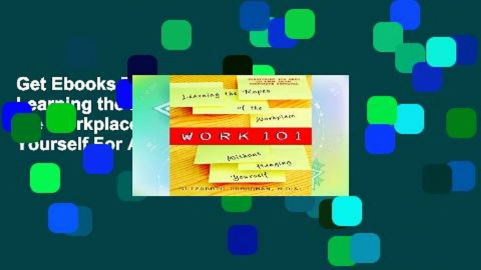 Get Ebooks Trial Work 101: Learning the Ropes of the Workplace Without Hanging Yourself For Any