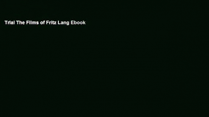 Trial The Films of Fritz Lang Ebook