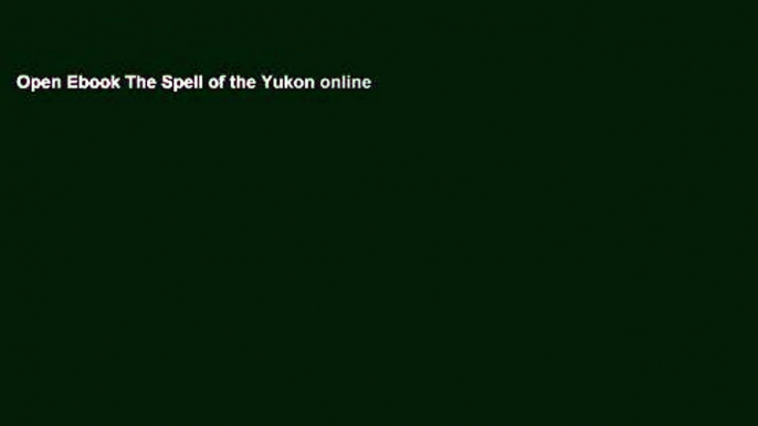 Open Ebook The Spell of the Yukon online